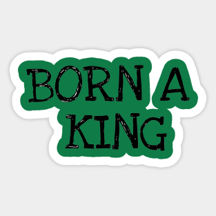 Born A king Sticker